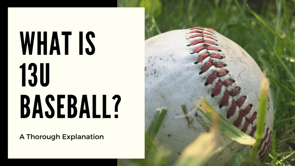 Closeup of a baseball laying in the grass with overlaying text that reads "What is 13U Baseball? A Thorough Explanation"