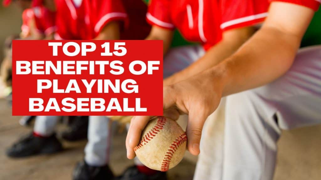 Top 15 Benefits of Playing Baseball